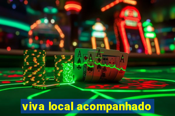 viva local acompanhado